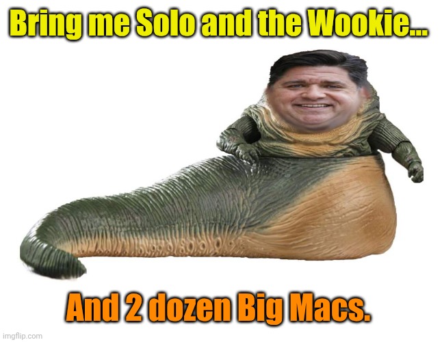 JB the Hutt | Bring me Solo and the Wookie... And 2 dozen Big Macs. | image tagged in jb the hutt | made w/ Imgflip meme maker
