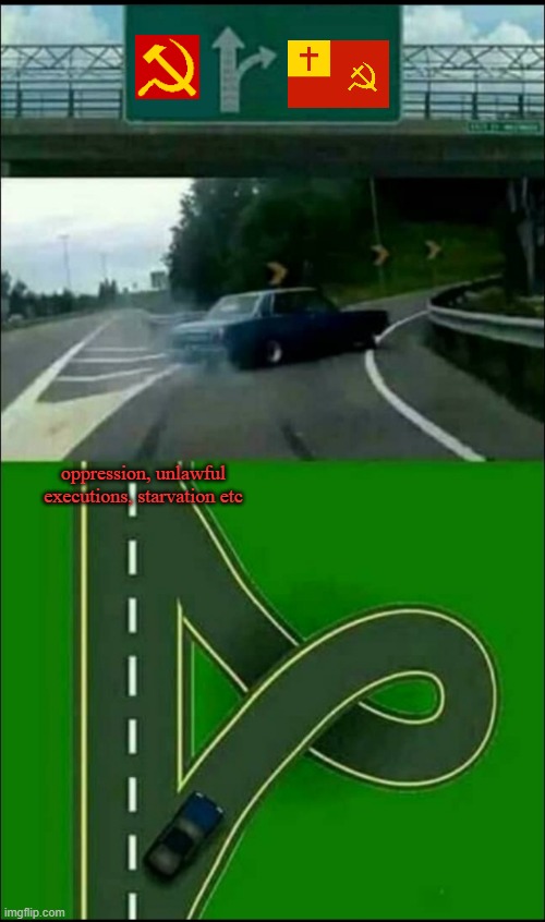 debunking christian communism | oppression, unlawful executions, starvation etc | image tagged in left exit 12 off ramp,christianity,debunk,communism,oppression | made w/ Imgflip meme maker