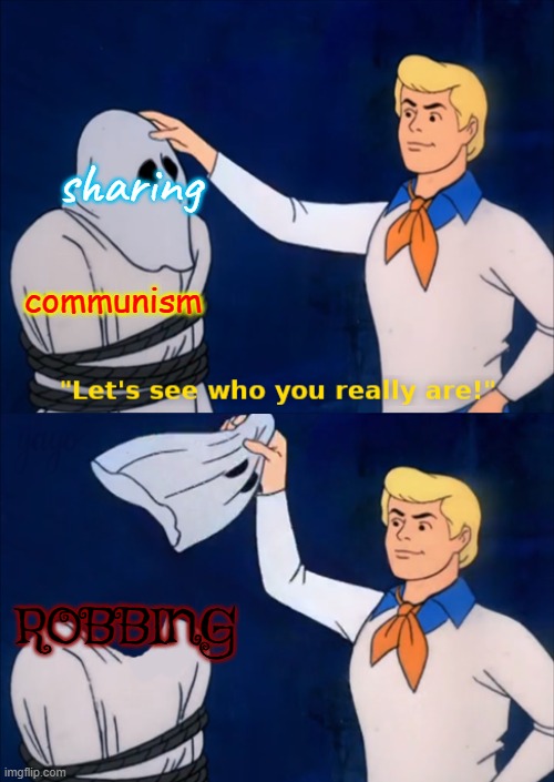 Communism hides their evil by using "theory" to deceive | sharing; communism; ROBBING | image tagged in lets see who you really are,communism,scooby doo,cartoon,truth,deception | made w/ Imgflip meme maker