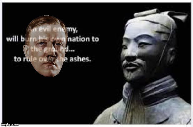 Sun Tzu quote really sums up Hitler | image tagged in sun tzu,nazi,ww2,hitler,quote | made w/ Imgflip meme maker