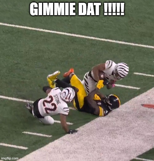 Gimmie  Dat | GIMMIE DAT !!!!! | image tagged in bengals,nfl memes,football,football meme,cincinnati | made w/ Imgflip meme maker