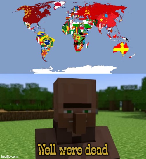 reponse to 1980 if all went right from r/CommunismMemes | Well were dead | image tagged in right wing,element animation,minecraft villagers,communism | made w/ Imgflip meme maker