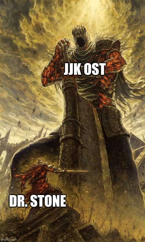 Yhorm Dark Souls | JJK OST DR. STONE | image tagged in yhorm dark souls | made w/ Imgflip meme maker