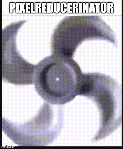 pixel reducer | PIXELREDUCERINATOR | image tagged in pixel reducer | made w/ Imgflip meme maker