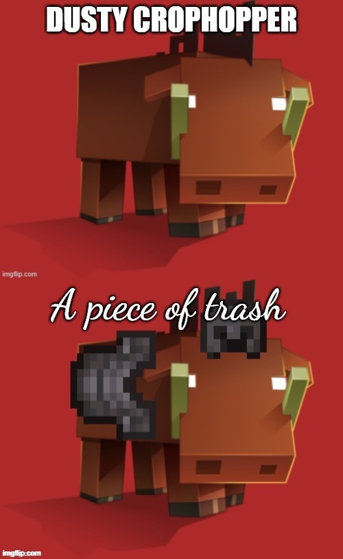 Netherite Hoglin | DUSTY CROPHOPPER; A piece of trash | image tagged in netherite hoglin | made w/ Imgflip meme maker