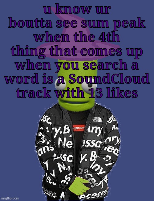 https://soundcloud.com/carsoundsextras/qhar | u know ur boutta see sum peak when the 4th thing that comes up when you search a word is a SoundCloud track with 13 likes | image tagged in spooky epilektoi drip | made w/ Imgflip meme maker