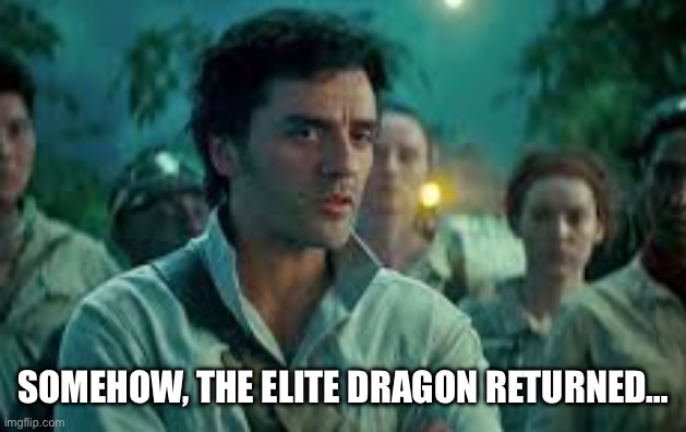 Somehow, Palpatine returned. | SOMEHOW, THE ELITE DRAGON RETURNED… | image tagged in somehow palpatine returned | made w/ Imgflip meme maker
