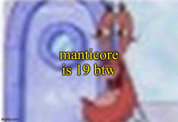 acts 30 | manticore is 19 btw | image tagged in 4k hd mr krabs | made w/ Imgflip meme maker
