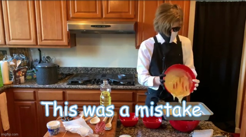 This was a mistake | image tagged in this was a mistake | made w/ Imgflip meme maker