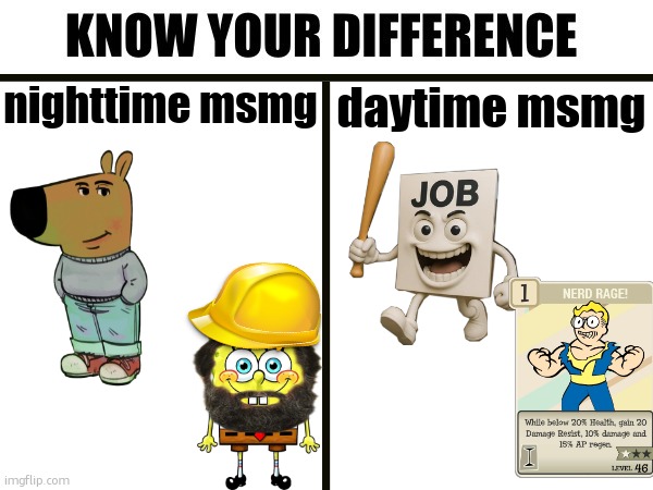 Know your difference | nighttime msmg; daytime msmg | image tagged in know your difference | made w/ Imgflip meme maker