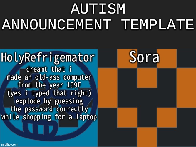 the year 199F. secret year between 1998 and 2005 (not any real years between that) | dreamt that i made an old-ass computer from the year 199F (yes i typed that right) explode by guessing the password correctly while shopping for a laptop | image tagged in autism announcement | made w/ Imgflip meme maker