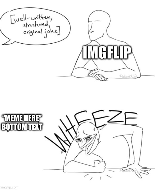 Title text lmao | IMGFLIP; “MEME HERE” BOTTOM TEXT | image tagged in wheeze | made w/ Imgflip meme maker