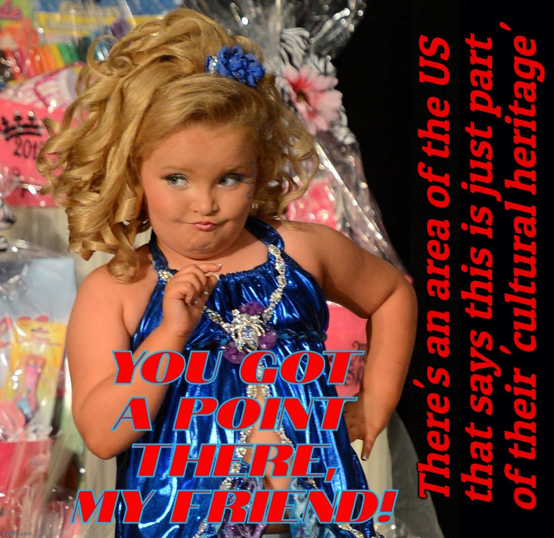 There's an area of the US
that says this is just part
of their 'cultural heritage' | image tagged in black background | made w/ Imgflip meme maker