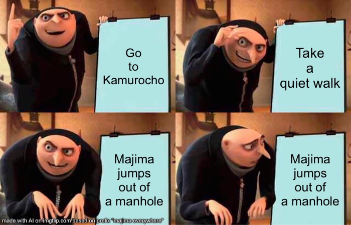 MAJIMA!! | Go to Kamurocho; Take a quiet walk; Majima jumps out of a manhole; Majima jumps out of a manhole | image tagged in memes,gru's plan | made w/ Imgflip meme maker