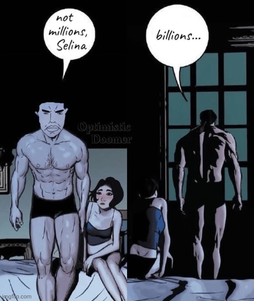 not millions, billions | image tagged in not millions billions | made w/ Imgflip meme maker