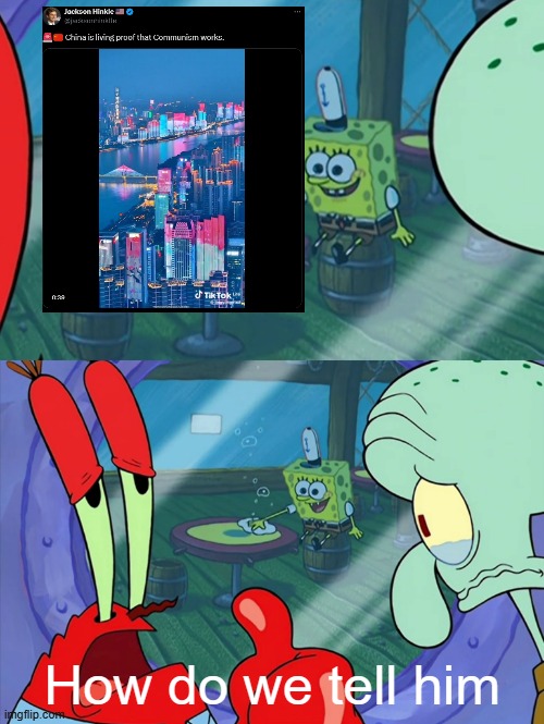 How Do We Tell Him? | How do we tell him | image tagged in how do we tell him,communism,china,capitalism | made w/ Imgflip meme maker