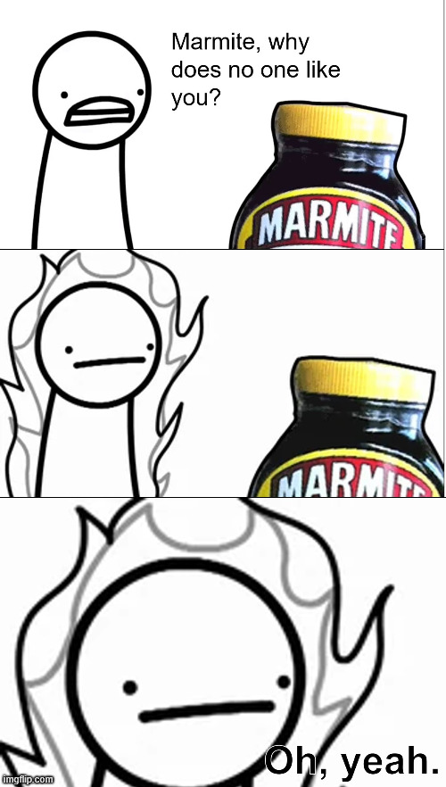 Marmite why does no one like you | image tagged in marmite why does no one like you | made w/ Imgflip meme maker