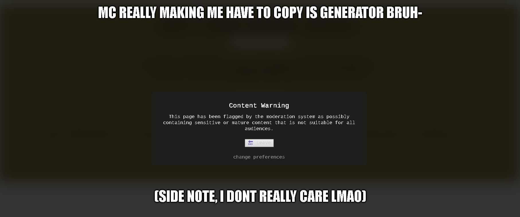 well. this sucks. | MC REALLY MAKING ME HAVE TO COPY IS GENERATOR BRUH-; (SIDE NOTE, I DONT REALLY CARE LMAO) | made w/ Imgflip meme maker