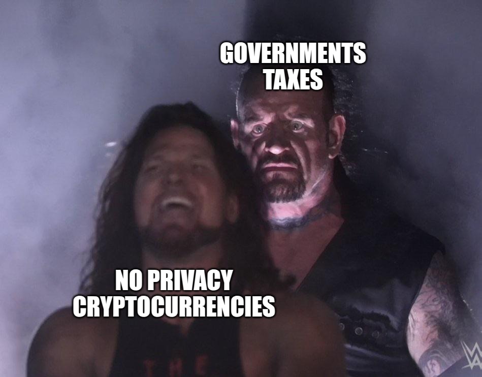 Governments Taxes Soon | GOVERNMENTS TAXES; NO PRIVACY CRYPTOCURRENCIES | image tagged in undertaker,fun,crypto,cryptocurrency,money | made w/ Imgflip meme maker