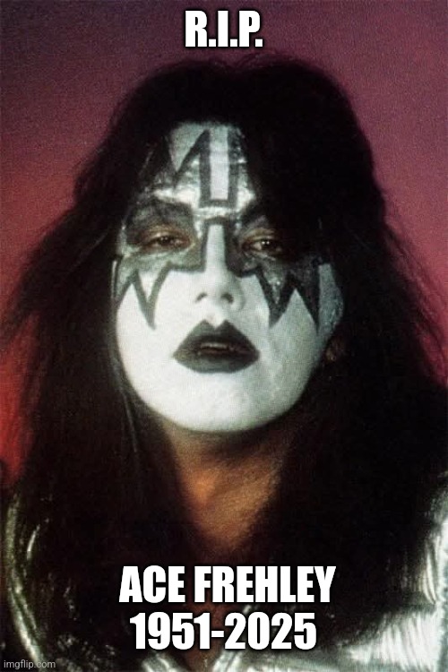 Farewell, space Ace. | R.I.P. ACE FREHLEY
1951-2025 | image tagged in kiss,rock band,guitarist,ace frehley,rest in peace | made w/ Imgflip meme maker