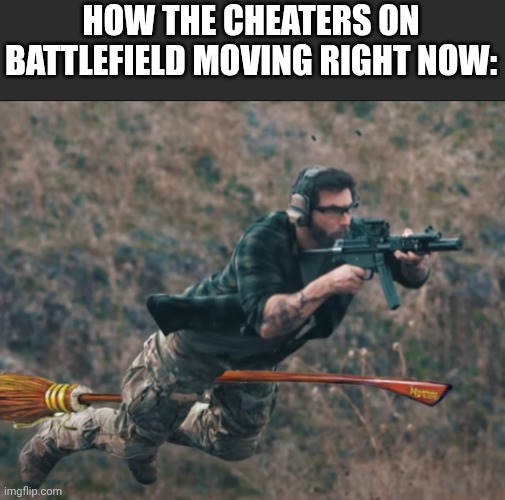 Don't Ruin Battlefield 6 | HOW THE CHEATERS ON BATTLEFIELD MOVING RIGHT NOW: | image tagged in american hogwarts | made w/ Imgflip meme maker