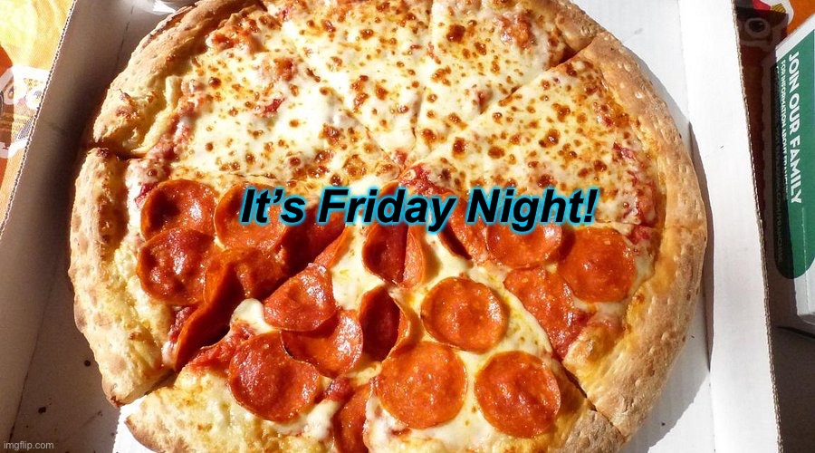 Friday Night | It’s Friday Night! | image tagged in friday night | made w/ Imgflip meme maker