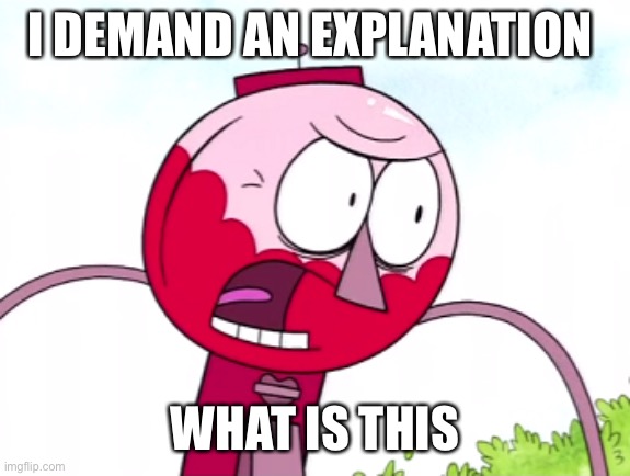 benson | I DEMAND AN EXPLANATION WHAT IS THIS | image tagged in benson | made w/ Imgflip meme maker