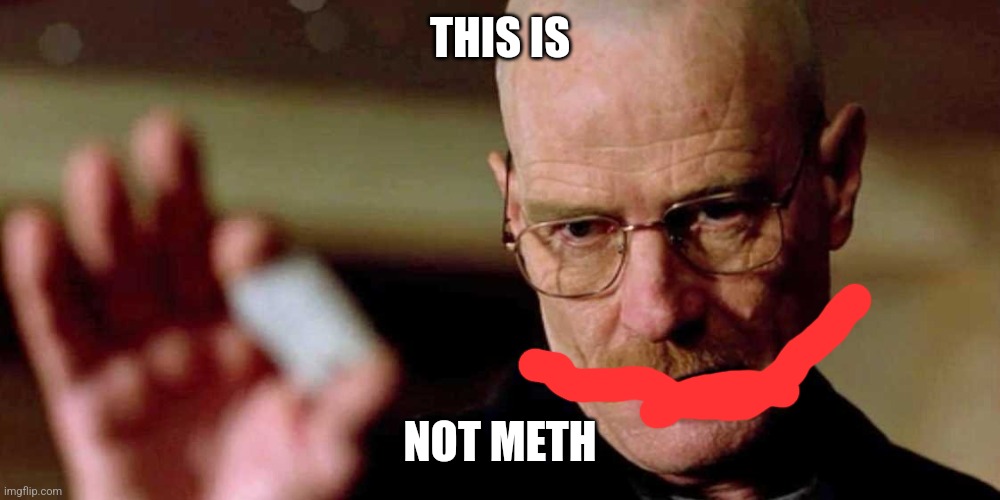 THIS IS NOT METH | image tagged in this is not meth breaking bad walter white | made w/ Imgflip meme maker