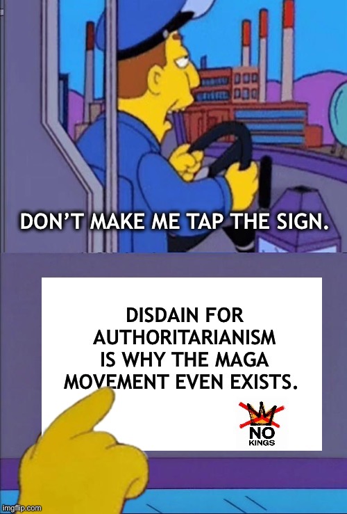 Don’t make me tap the sign | image tagged in maga,no kings | made w/ Imgflip meme maker