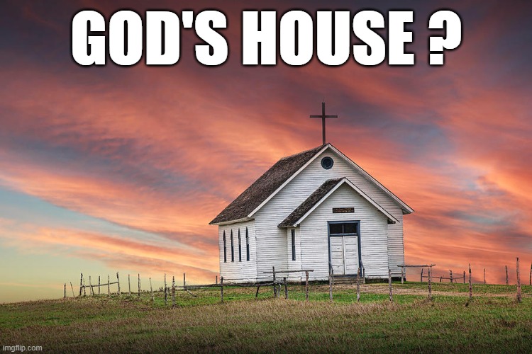 GOD'S HOUSE ? | made w/ Imgflip meme maker