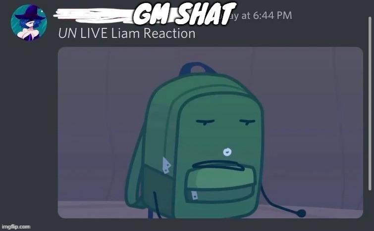 UN LIVE Liam reaction | GM SHAT | image tagged in un live liam reaction | made w/ Imgflip meme maker