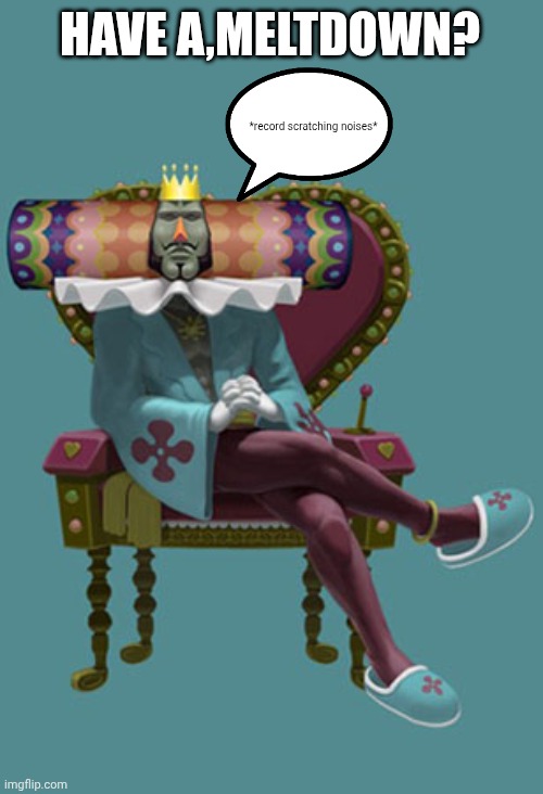 A horrible myth from Katamari as so...... | HAVE A,MELTDOWN? *record scratching noises* | image tagged in katamari,funny,mythology | made w/ Imgflip meme maker