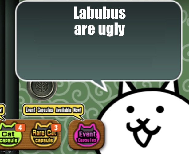 They look like they’re gonna bite my toes off at 3 in the morning | Labubus are ugly | image tagged in the basic cat says something | made w/ Imgflip meme maker