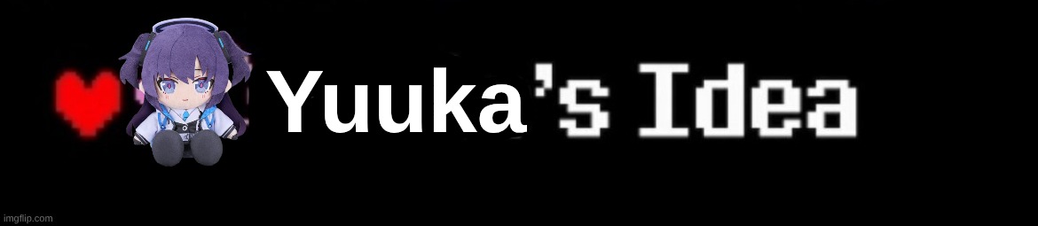 Susie's idea | Yuuka | image tagged in susie's idea | made w/ Imgflip meme maker
