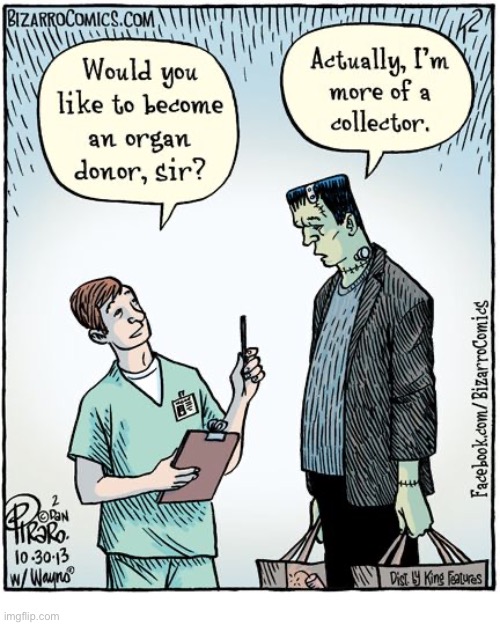 Bizarro Comics | image tagged in comics,bizarro comics,organ donor,collector,frankensteins monster | made w/ Imgflip meme maker