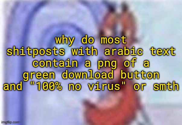 4k hd mr krabs | why do most shitposts with arabic text contain a png of a green download button and "100% no virus" or smth | image tagged in 4k hd mr krabs | made w/ Imgflip meme maker