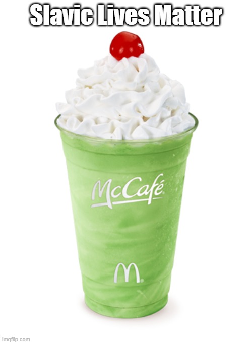 Shamrock Shake | Slavic Lives Matter | image tagged in shamrock shake,slavic lives matter,black lives matter | made w/ Imgflip meme maker