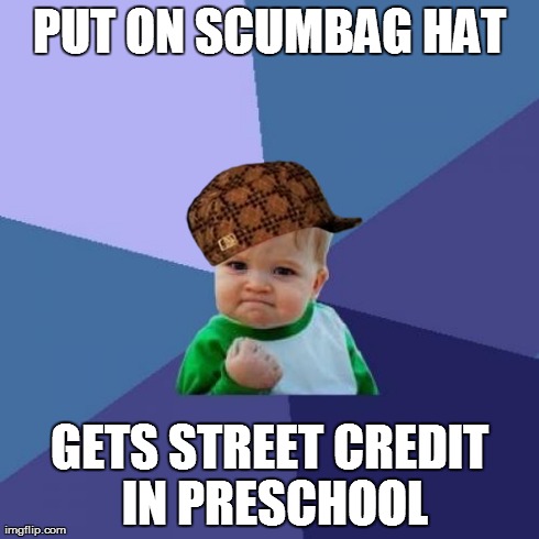 Success Kid | PUT ON SCUMBAG HAT GETS STREET CREDIT IN PRESCHOOL | image tagged in memes,success kid,scumbag | made w/ Imgflip meme maker