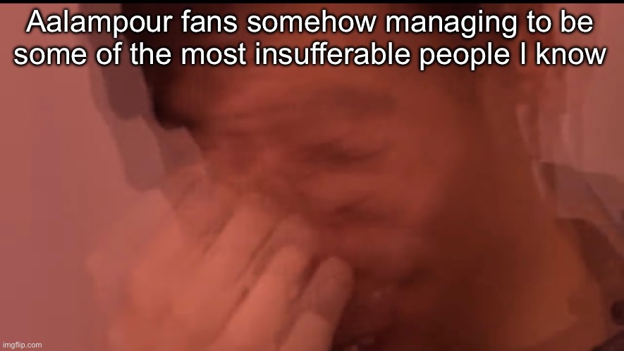 Eddy rage | Aalampour fans somehow managing to be some of the most insufferable people I know | image tagged in eddy rage | made w/ Imgflip meme maker