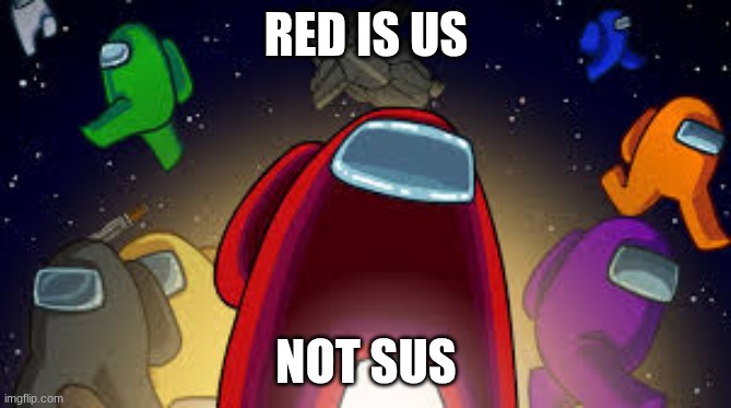 lol | RED IS US; NOT SUS | image tagged in among us | made w/ Imgflip meme maker