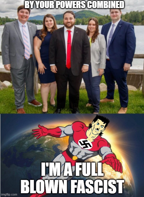 BY YOUR POWERS COMBINED; I'M A FULL BLOWN FASCIST | made w/ Imgflip meme maker