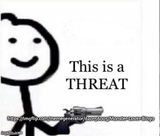 :3 | https://imgflip.com/memegenerator/620156005/Monster-Lover-Bingo | made w/ Imgflip meme maker