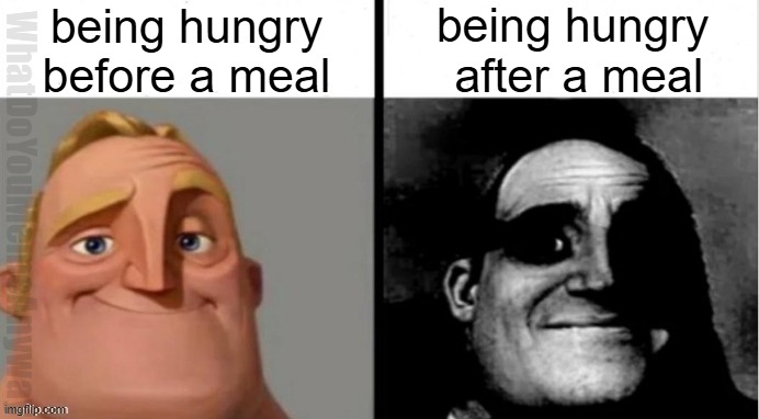 Hate when that happens . . . | being hungry before a meal; being hungry  after a meal; WhatDoYouMemeAnyway | image tagged in people who don't know vs people who know | made w/ Imgflip meme maker