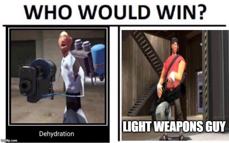 Who Would Win? | LIGHT WEAPONS GUY | image tagged in memes,who would win | made w/ Imgflip meme maker