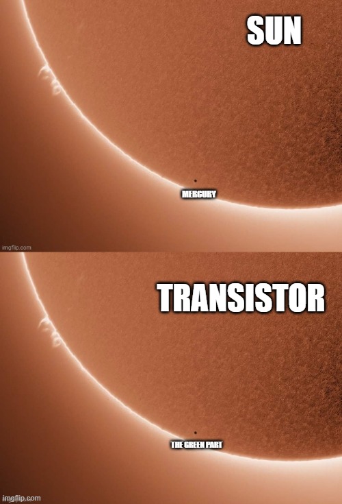 SUN MERCURY TRANSISTOR THE GREEN PART | image tagged in mercury compared to the sun | made w/ Imgflip meme maker