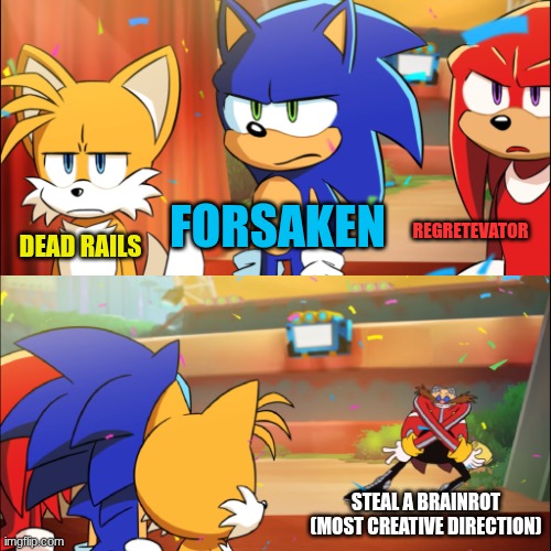 Team Sonic Eggman dance | FORSAKEN; REGRETEVATOR; DEAD RAILS; STEAL A BRAINROT (MOST CREATIVE DIRECTION) | image tagged in team sonic eggman dance | made w/ Imgflip meme maker