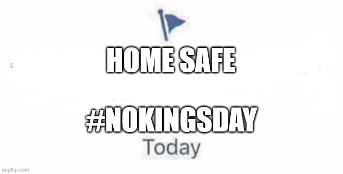 marked safe no kings 10/18/2025 | HOME SAFE; #NOKINGSDAY | image tagged in marked safe from | made w/ Imgflip meme maker