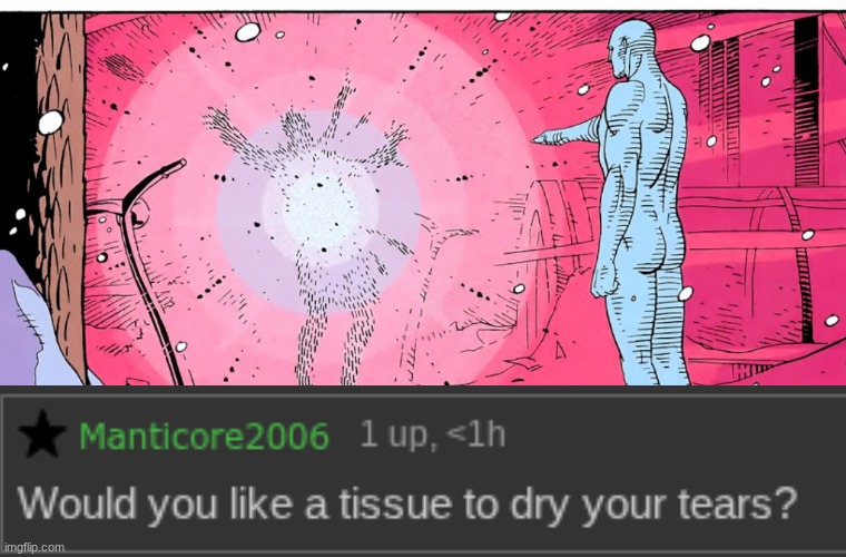 Dr Manhattan explosive arguments | image tagged in dr manhattan explosive arguments | made w/ Imgflip meme maker