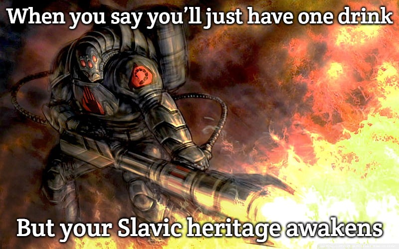 Slavic Black Hand | When you say you’ll just have one drink; But your Slavic heritage awakens | image tagged in slavic black hand,slavic lives matter | made w/ Imgflip meme maker