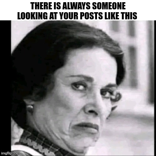 There Is Always Someone Looking At Your Posts Like This | THERE IS ALWAYS SOMEONE LOOKING AT YOUR POSTS LIKE THIS | image tagged in chris joines | made w/ Imgflip meme maker